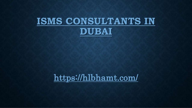 ISMS CONSULTANTS IN
DUBAI
https://hlbhamt.com/
 