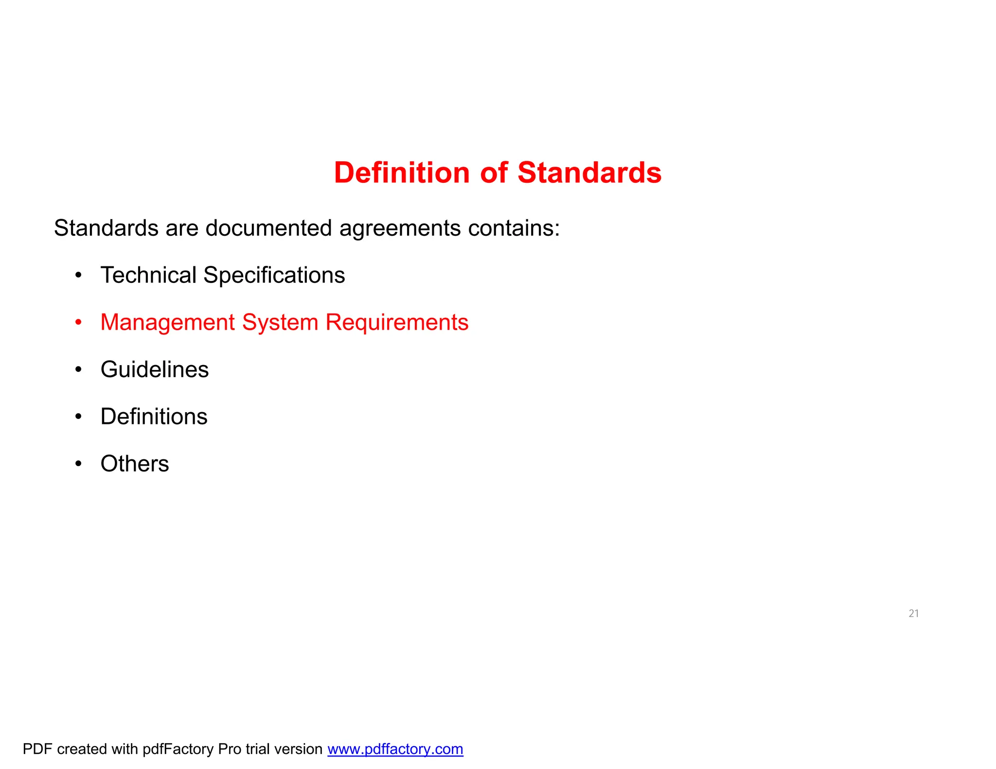 Definition of Standards
Standards are documented agreements contains:
• Technical Specifications
• Management System Requirements
• Guidelines
• Definitions
• Others
21
PDF created with pdfFactory Pro trial version www.pdffactory.com
 