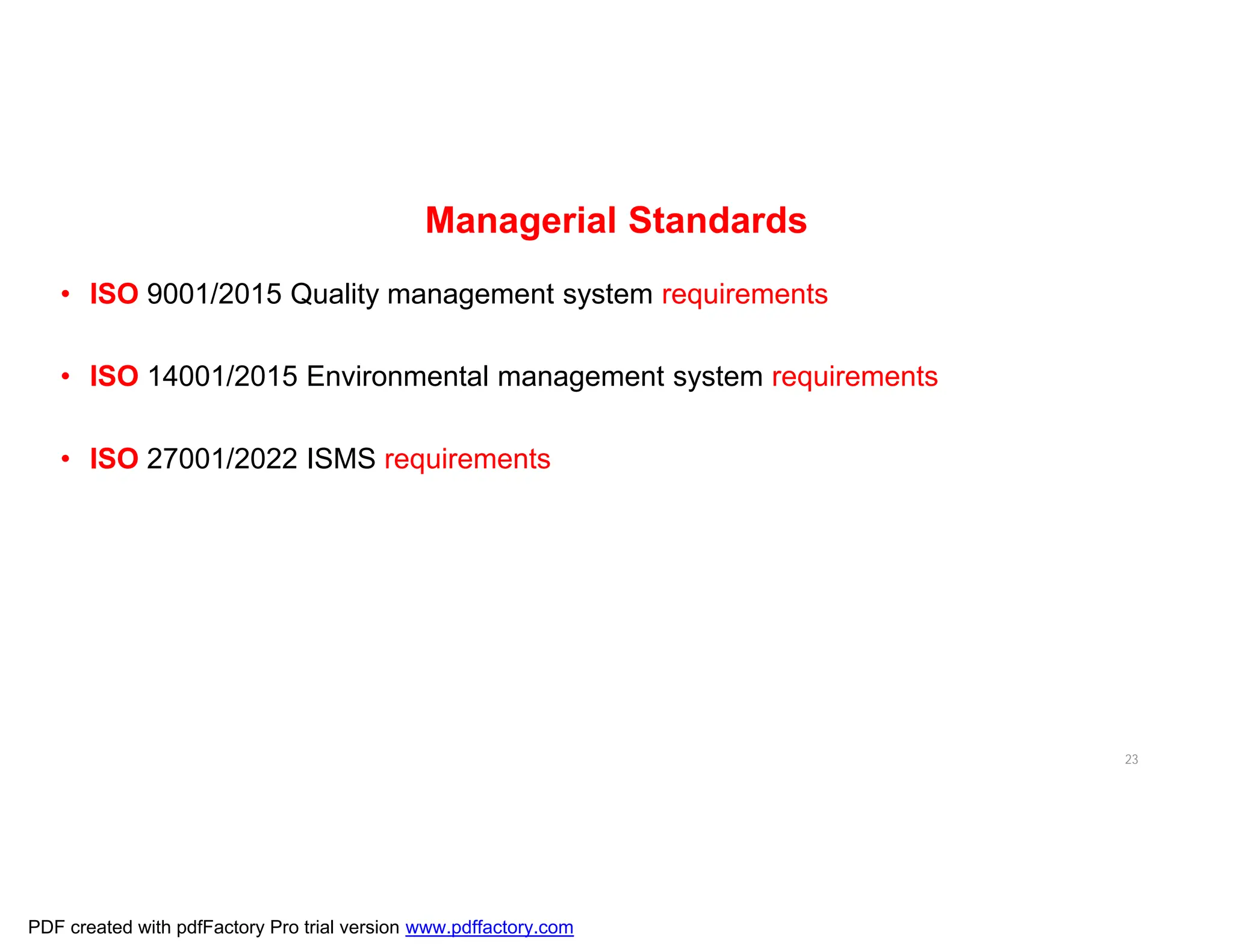 Managerial Standards
• ISO 9001/2015 Quality management system requirements
• ISO 14001/2015 Environmental management system requirements
• ISO 27001/2022 ISMS requirements
23
PDF created with pdfFactory Pro trial version www.pdffactory.com
 