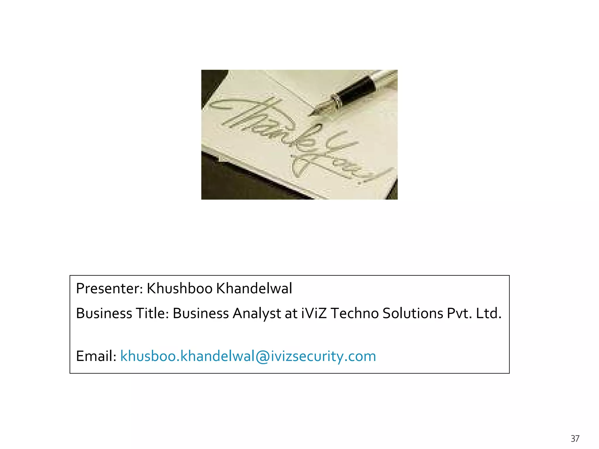 Presenter: Khushboo Khandelwal Business Title: Business Analyst at iViZ Techno Solutions Pvt. Ltd.  Email:  [email_address] 