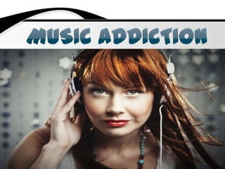 Music addiction 