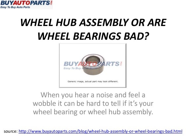 bearing wheel is how know bad to Bad? Is Wheel Bearing Wheel My Hub or