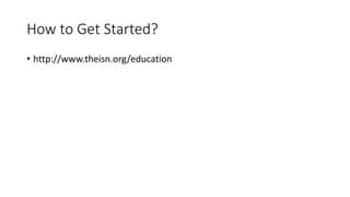 How to Get Started?
• http://www.theisn.org/education
 