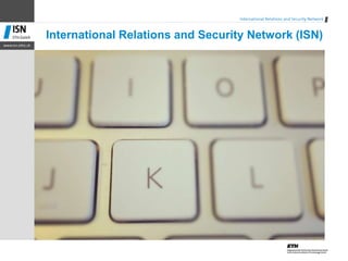 International Relations and Security Network (ISN)
 