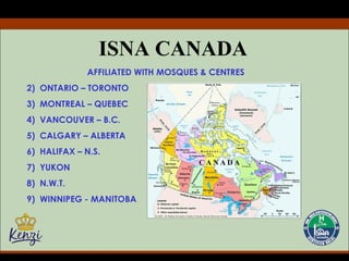 ISNA CANADA AFFILIATED WITH MOSQUES & CENTRES ONTARIO – TORONTO MONTREAL – QUEBEC VANCOUVER – B.C. CALGARY – ALBERTA HALIFAX – N.S. YUKON N.W.T. WINNIPEG - MANITOBA 
