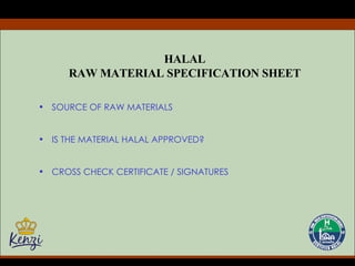 HALAL RAW MATERIAL SPECIFICATION SHEET SOURCE OF RAW MATERIALS IS THE MATERIAL HALAL APPROVED? CROSS CHECK CERTIFICATE / SIGNATURES 