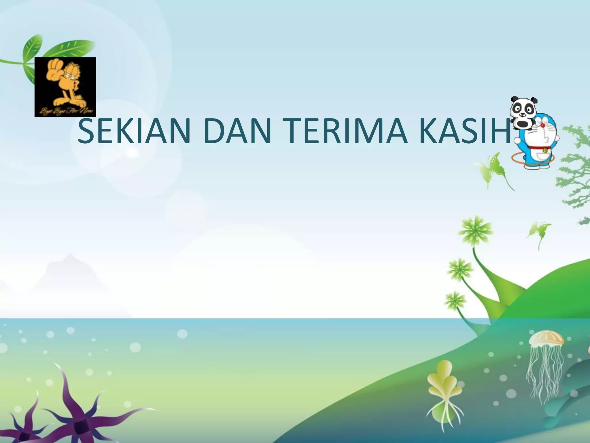 SEKIAN DAN TERIMA KASIH
 