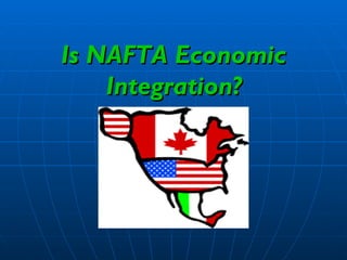 Is NAFTA Economic Integration? 