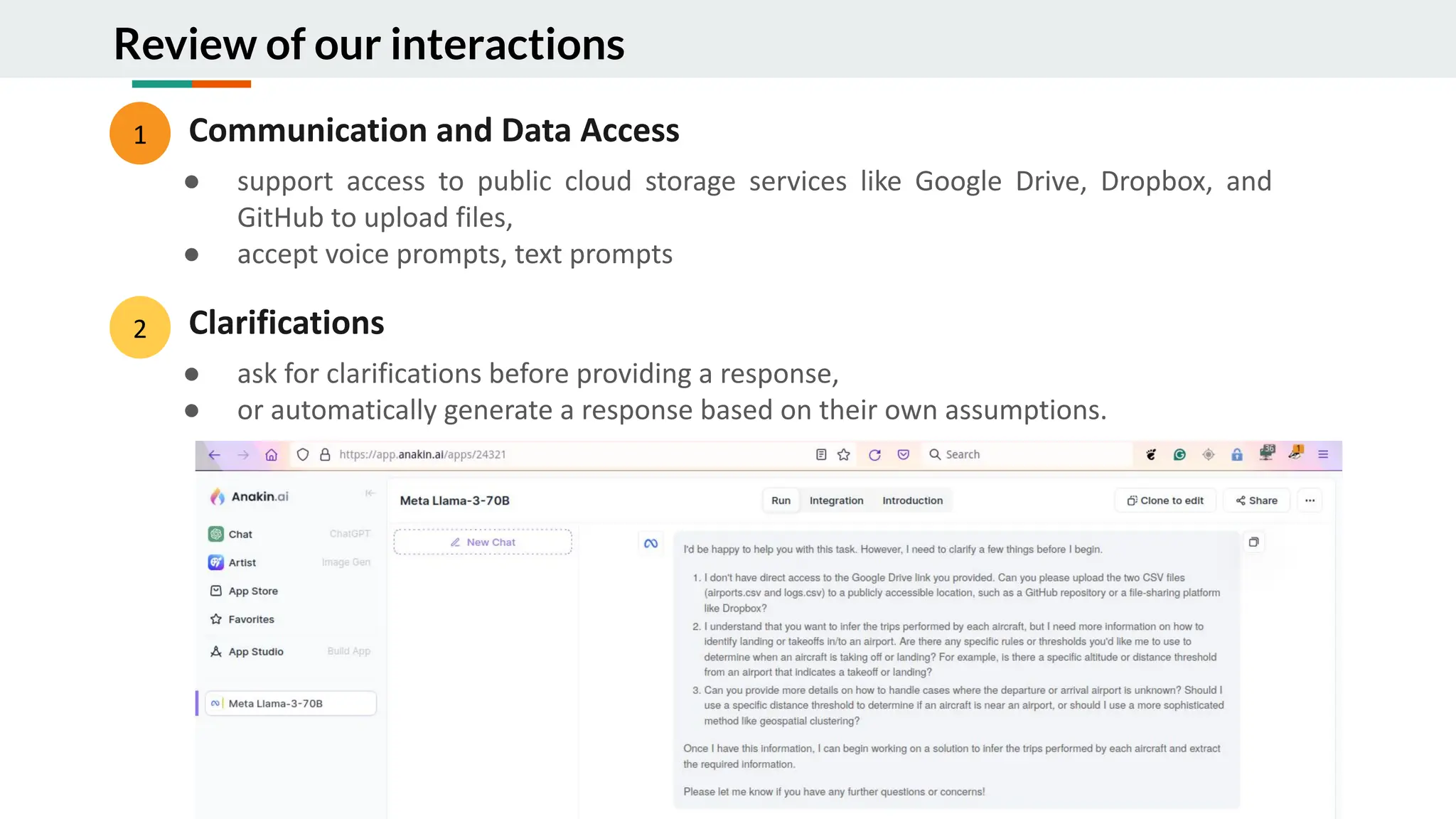 Review of our interactions
1 Communication and Data Access
● support access to public cloud storage services like Google Drive, Dropbox, and
GitHub to upload files,
● accept voice prompts, text prompts
2 Clarifications
● ask for clarifications before providing a response,
● or automatically generate a response based on their own assumptions.
 