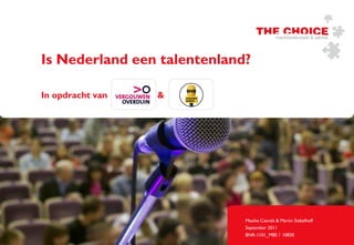 Is Nederland een talentenland?

In opdracht van   &




                             Maaike Caarels & Martin Siebelhoff
                             September 2011
                             BNR-1101_MBS | 10830
 