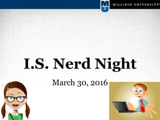 I.S. Nerd Night
March 30, 2016
 