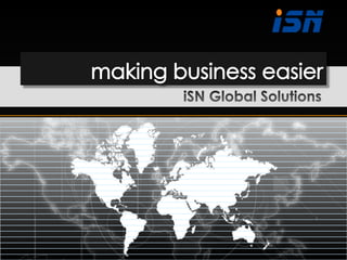 making business easier iSN Global Solutions 