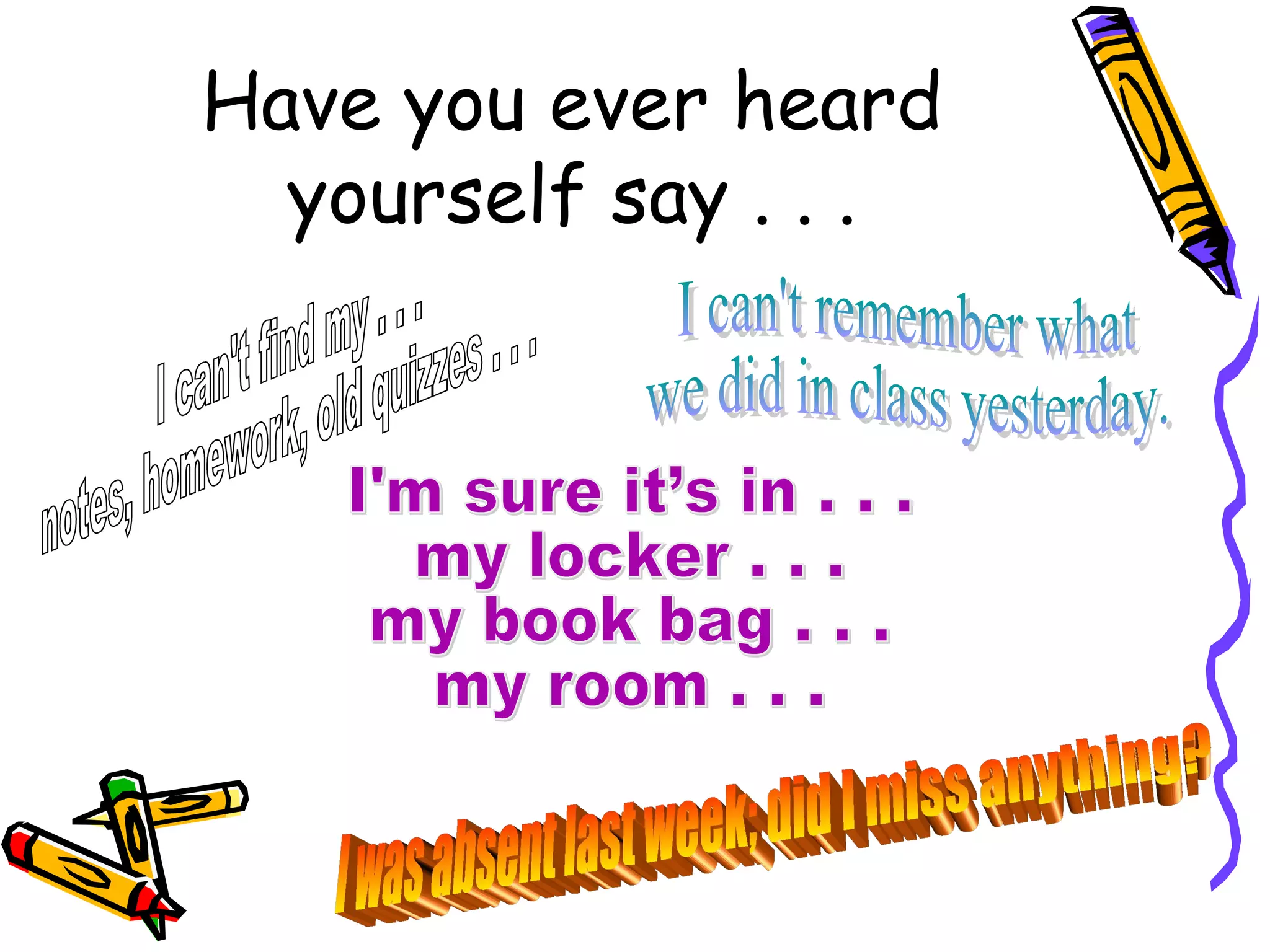 Have you ever heard
yourself say . . .
 