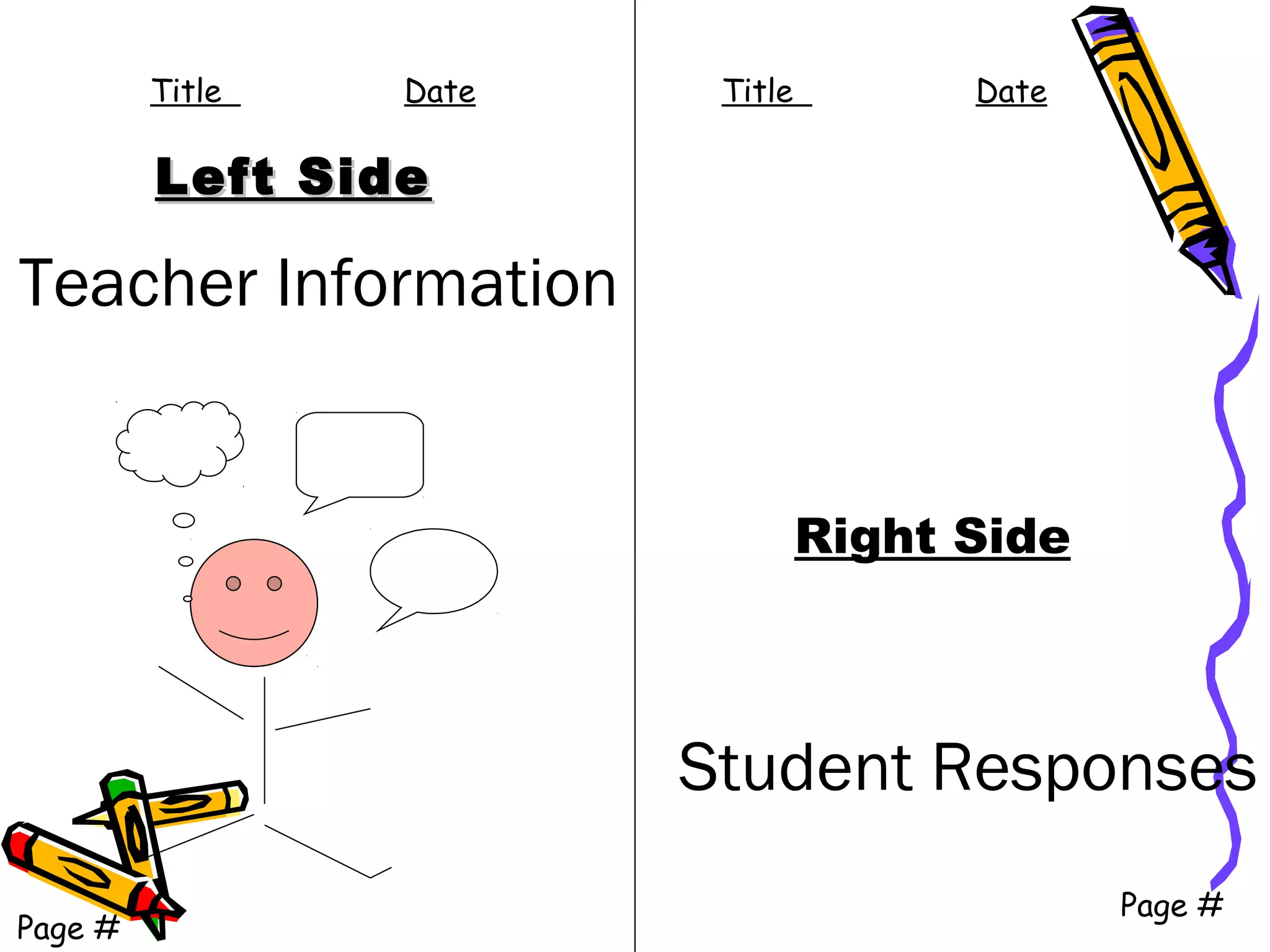 Left SideLeft Side
Right Side
Student Responses
Page #
Teacher Information
Page #
Title Date Title Date
 