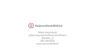 Pekka Harjunkoski
pekka.harjunkoski@isannointiliitto.fi
@pekka__h
050 599 0079
www.isannointiliitto.fi
 