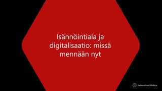 Isännöintiala ja
digitalisaatio: missä
mennään nyt
 