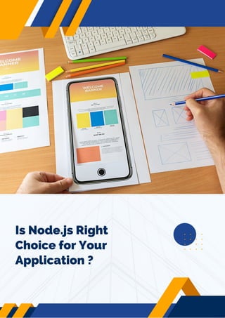 Is Node.js Right
Choice for Your
Application ?
 