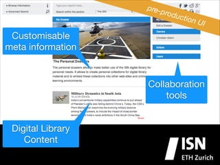pre-

prod

uctio

n UI

Customisable
meta information

Collaboration
tools
Digital Library
Content

 