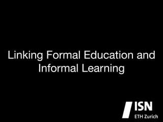 Linking Formal Education and
Informal Learning

 