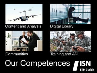 Content Analysis!
Content and and Analysis

Digital Library
Digital Library!

Communities
Communities!

Training and
Training and ADL!

Our Competences

ADL

 