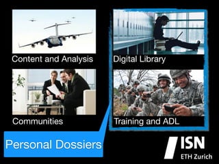 Content Analysis!
Content and and Analysis

Digital Library
Digital Library!

Communities
Communities!

Training and
Training and ADL!

Personal Dossiers

ADL

 