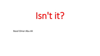 Isn't it?
Basel Omar Abu-Ali
 