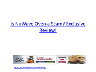 Is NuWave Oven a Scam? Exclusive
            Review!




 http://nuwaveovenreviewed.org
 