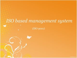 ISO based management system (ISO 9001) 