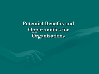Potential Benefits and Opportunities for Organizations 