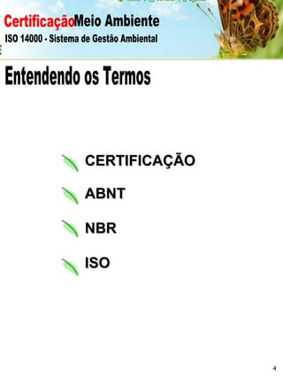 Certificação Meio Ambiente  ISO 14000 - Sistema de Gestão Ambiental Entendendo os Termos CERTIFICAÇÃO ABNT NBR ISO 4 