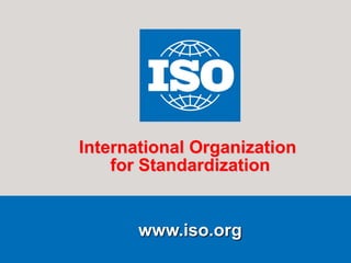www.iso.org
International Organization
for Standardization
 