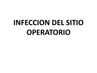 INFECCION DEL SITIO 
OPERATORIO 
 