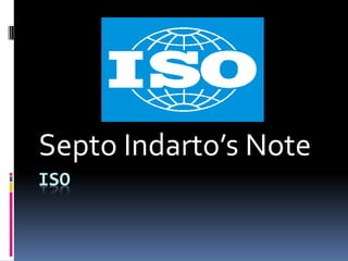 ISO
Septo Indarto’s Note
 