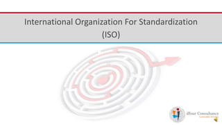 iFour ConsultancyInternational Organization For Standardization
(ISO)
 