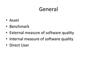 General
• Asset
• Benchmark
• External measure of software quality
• Internal measure of software quality
• Direct User
 