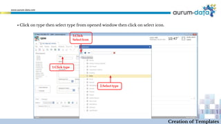 ▪ Click on type then select type from opened window then click on select icon.
1.Click type
2.Select type
3.Click
Select Icon
Creation of Templates
 