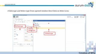 ▪ Click type and Select type from opened window then Click on Select icon.
1.Click type
2.Select type
3.Click
Select Icon
Creation of RFQ
 