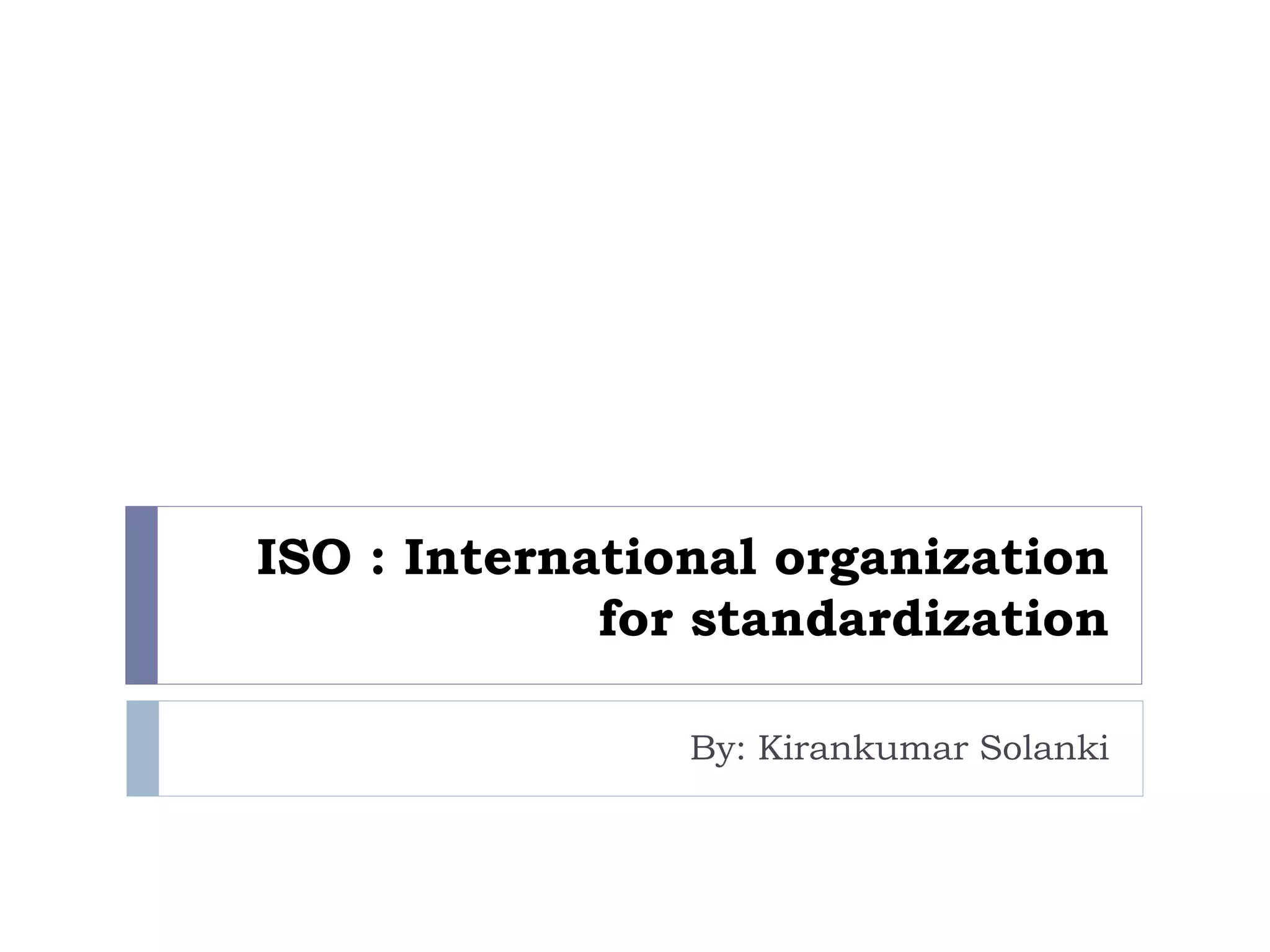 ISO INTERNATIONAL ORGANIZATION FOR STANDARDIZATION | PPTX