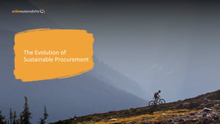 4
The Evolution of
Sustainable Procurement
 