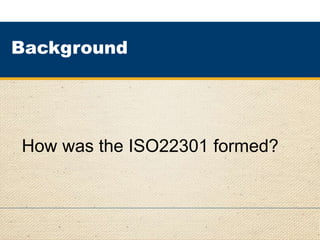 2
Background
How was the ISO22301 formed?
 