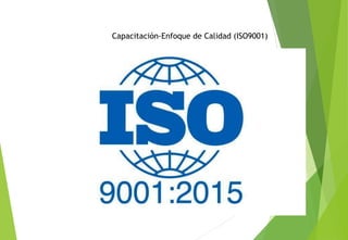 Capacitación-Enfoque de Calidad (ISO9001)
 