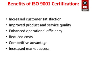 Benefits of ISO 9001 Certification:
• Increased customer satisfaction
• Improved product and service quality
• Enhanced operational efficiency
• Reduced costs
• Competitive advantage
• Increased market access
 