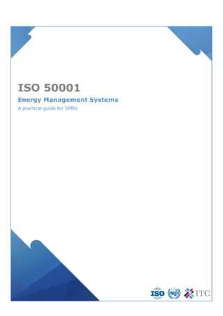 ISO 50001
Energy Management Systems
A practical guide for SMEs
 