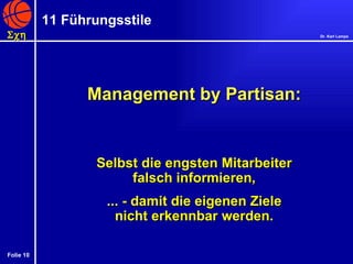 Management by Partisan: Selbst die engsten Mitarbeiter falsch informieren, ... - damit die eigenen Ziele nicht erkennbar werden. 