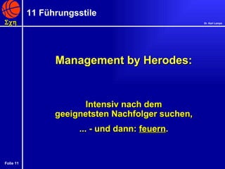 Management by Herodes: Intensiv nach dem geeignetsten Nachfolger suchen, ... - und dann:  feuern . 