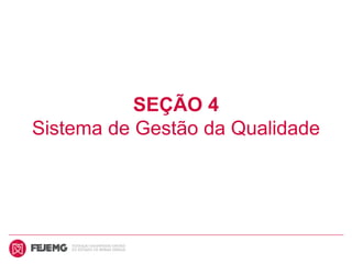 SEÇÃO 4
Sistema de Gestão da Qualidade
 