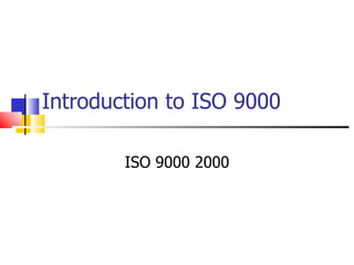 Introduction to ISO 9000

        ISO 9000 2000
 