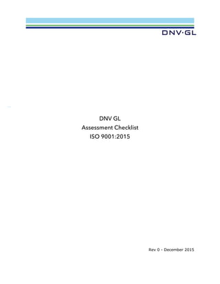 DNV GL
Assessment Checklist
ISO 9001:2015
Rev 0 - December 2015
 