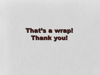 That’s a wrap!
 Thank you!
 