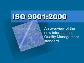 ISO 9001:2000 An overview of the new international Quality Management standard ,[object Object],[object Object],[object Object],[object Object],[object Object],[object Object],[object Object],[object Object],[object Object]